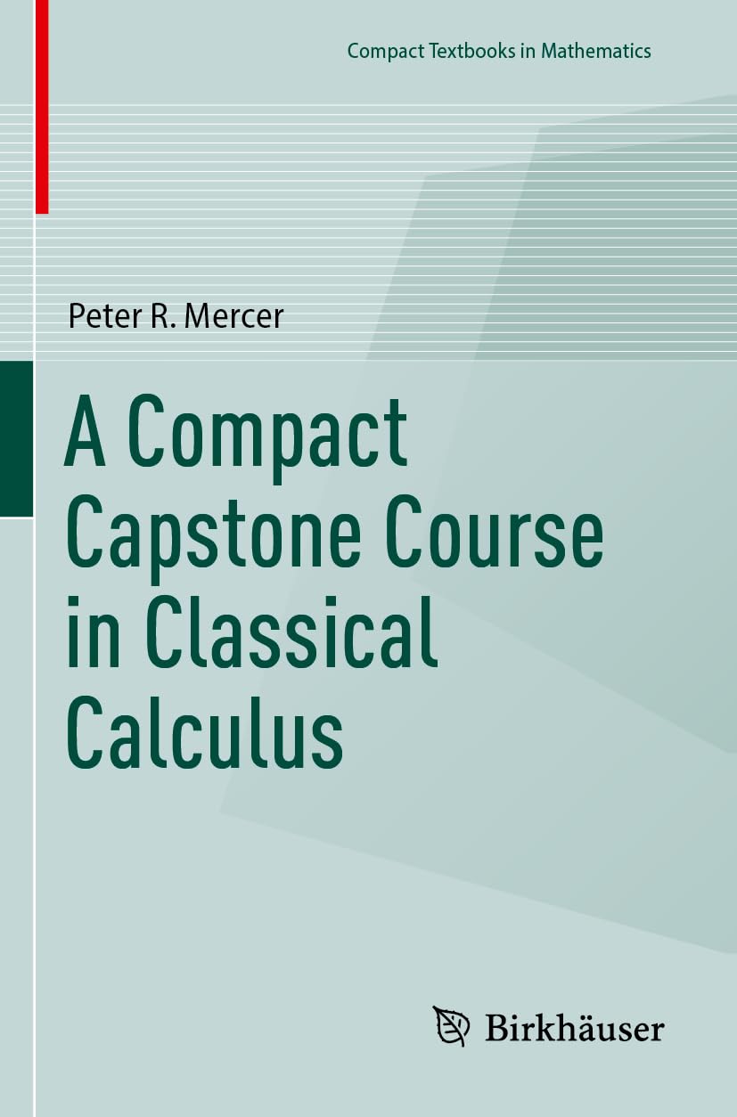 Cover of the book titled 'A Compact Capstone Course in Classical Calculus' by Peter R. Mercer. The design features a minimalist style with a pale green background and subtle geometric shapes. At the top, it is labeled as part of the 'Compact Textbooks in Mathematics' series. A red vertical stripe is positioned along the left edge. The publisher's logo, Birkhäuser, appears at the bottom right, featuring a stylized leaf icon.