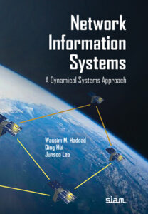 Cover of the book 'Network Information Systems: A Dynamical Systems Approach' by Wassim M. Haddad, Qing Hui, and Junsoo Lee, featuring a black cover with a satalite view of the earth and four satalites connected by yellow lines hovering over earth with the SIAM logo in the bottom right corner of the book cover.
