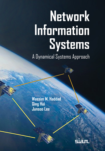 Cover of the book 'Network Information Systems: A Dynamical Systems Approach' by Wassim M. Haddad, Qing Hui, and Junsoo Lee, featuring a black cover with a satalite view of the earth and four satalites connected by yellow lines hovering over earth with the SIAM logo in the bottom right corner of the book cover.