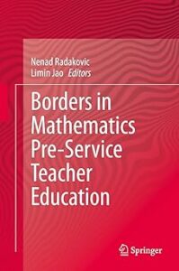 Cover of 'Borders in Mathematics Pre-Service Teacher Education', edited by Nenad Radakovic and Limin Jao, featuring a modern, minimalist design with the title and editors' names prominently displayed on a solid background.