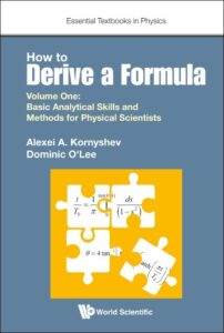 Cover of 'How to Derive a Formula, Volume 1: Basic Analytical Skills and Methods for Physical Scientists' by Alexei A. Kornyshev and Dominic O'Lee, featuring a minimalist design with the title and authors' names prominently displayed on a solid background.